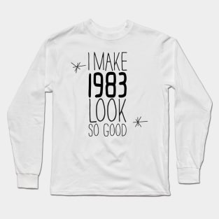 I MAKE 1983 LOOK SO GOOD #kirovair #minimal #design #fun #birthday # 1983 #vintage #retro #home #decor Long Sleeve T-Shirt